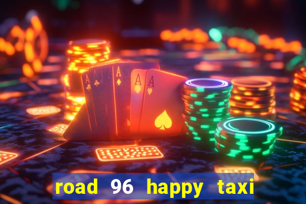 road 96 happy taxi security call password